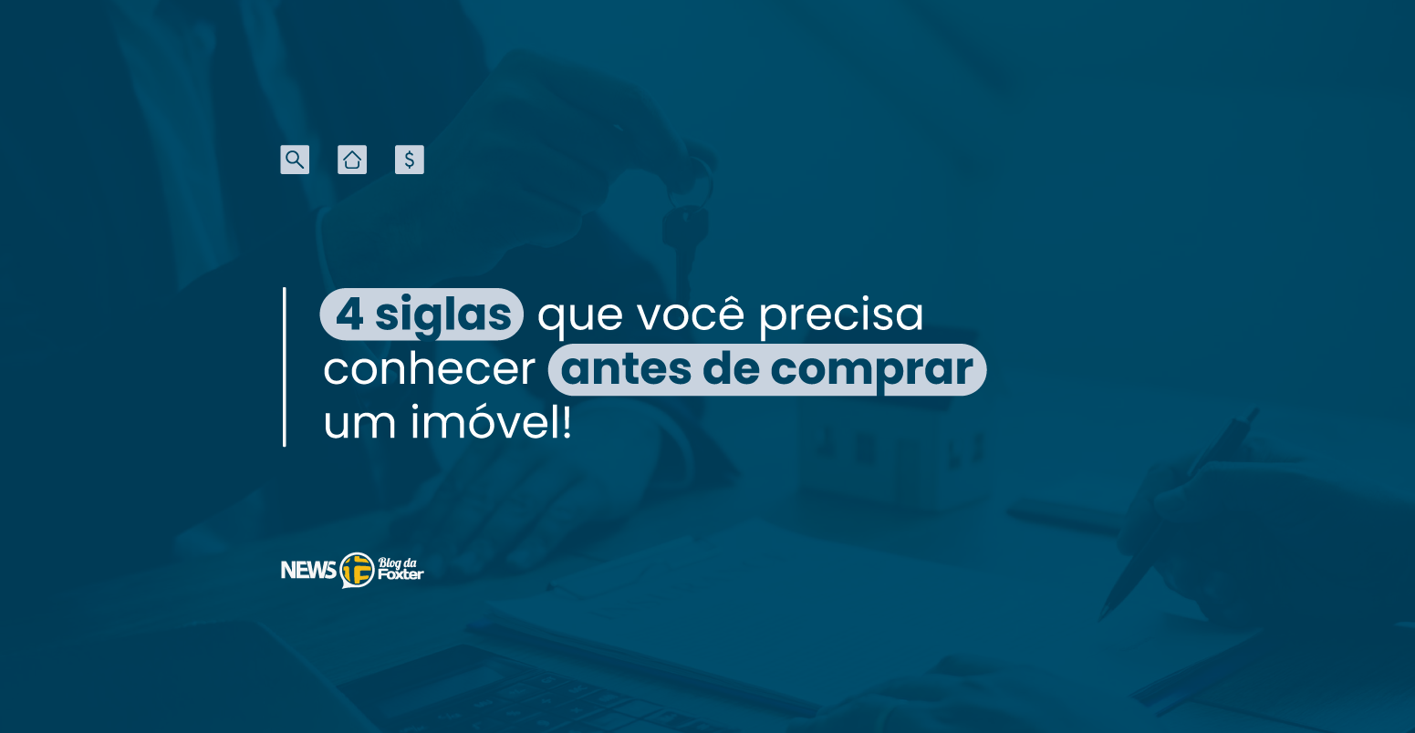 4 siglas que você precisa conhecer antes de comprar um imóvel!